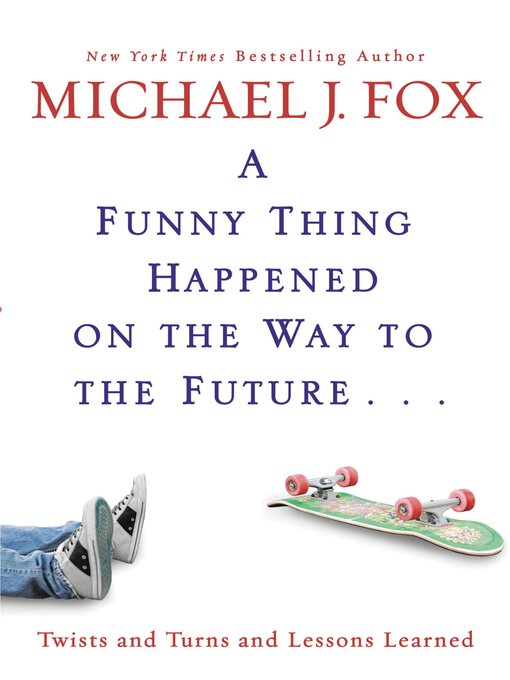 Title details for A Funny Thing Happened on the Way to the Future by Michael J. Fox - Available